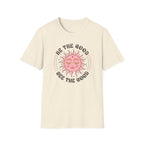 "Be The Good, See The Good" T-Shirt
