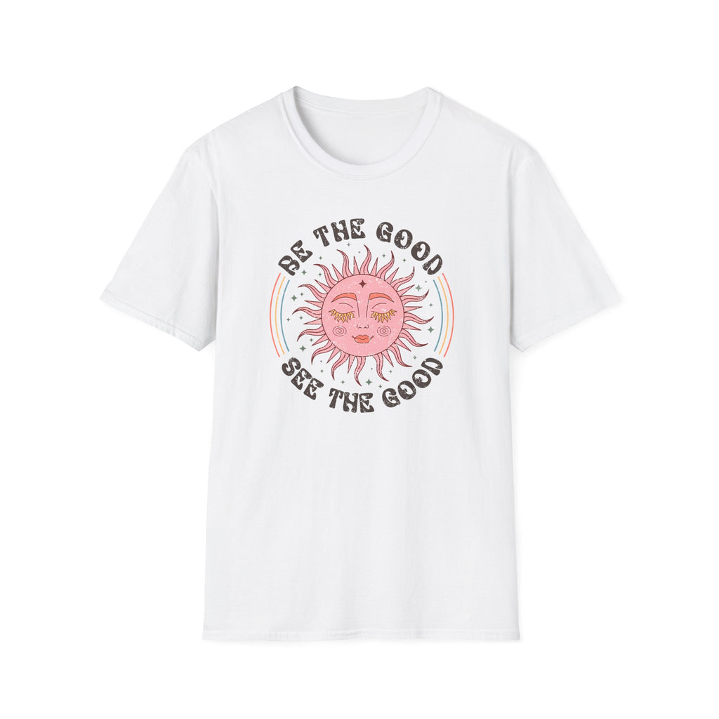 "Be The Good, See The Good" T-Shirt