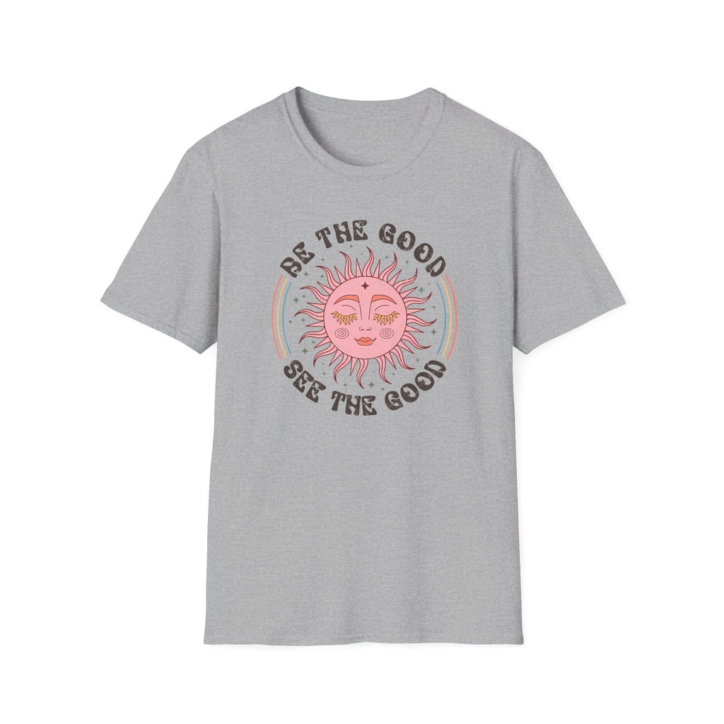 "Be The Good, See The Good" T-Shirt