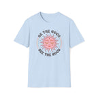 "Be The Good, See The Good" T-Shirt