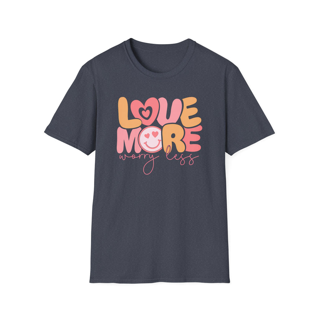 "Love More, Worry Less" T-Shirt